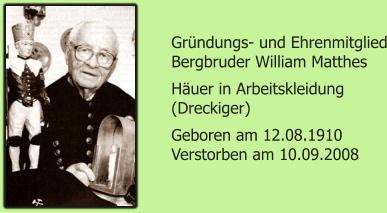 Grndungs- und Ehrenmitglied Bergbruder William Matthes Huer in Arbeitskleidung (Dreckiger) Geboren am 12.08.1910 Verstorben am 10.09.2008