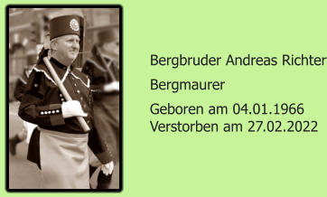 Bergbruder Andreas Richter Bergmaurer Geboren am 04.01.1966 Verstorben am 27.02.2022