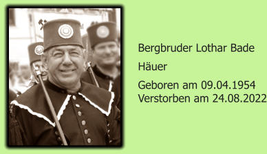 Bergbruder Lothar Bade Huer Geboren am 09.04.1954 Verstorben am 24.08.2022