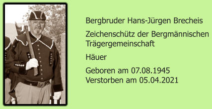 Bergbruder Hans-Jrgen Brecheis Zeichenschtz der Bergmnnischen  Trgergemeinschaft Huer Geboren am 07.08.1945 Verstorben am 05.04.2021