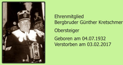 Ehrenmitglied Bergbruder Gnther Kretschmer Obersteiger Geboren am 04.07.1932 Verstorben am 03.02.2017