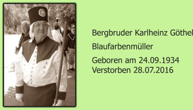 Bergbruder Karlheinz Gthel Blaufarbenmller Geboren am 24.09.1934 Verstorben 28.07.2016