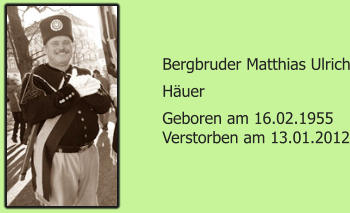 Bergbruder Matthias Ulrich Huer Geboren am 16.02.1955 Verstorben am 13.01.2012