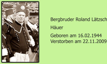 Bergbruder Roland Ltzsch Huer Geboren am 16.02.1944 Verstorben am 22.11.2009