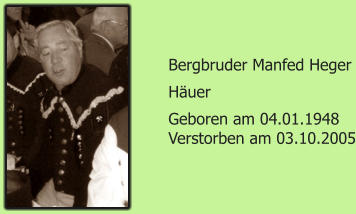 Bergbruder Manfed Heger Huer Geboren am 04.01.1948 Verstorben am 03.10.2005