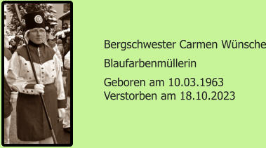Bergschwester Carmen Wnsche Blaufarbenmllerin Geboren am 10.03.1963 Verstorben am 18.10.2023