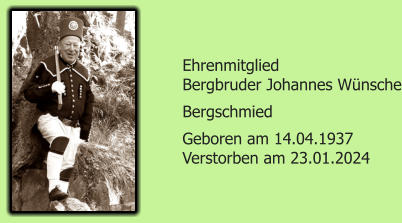 Ehrenmitglied Bergbruder Johannes Wnsche Bergschmied Geboren am 14.04.1937 Verstorben am 23.01.2024
